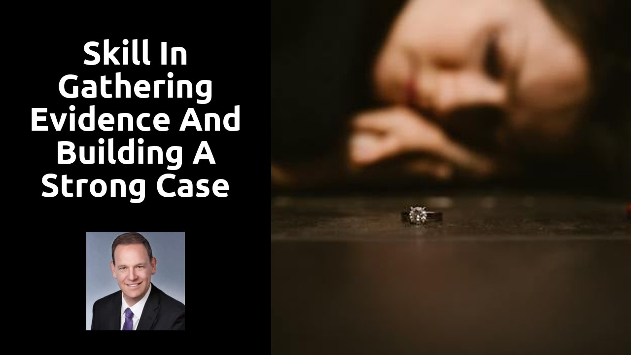 Skill in gathering evidence and building a strong case for survivors